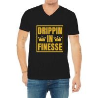 Hot Trend Drippin In Finesse V-neck Tee | Artistshot