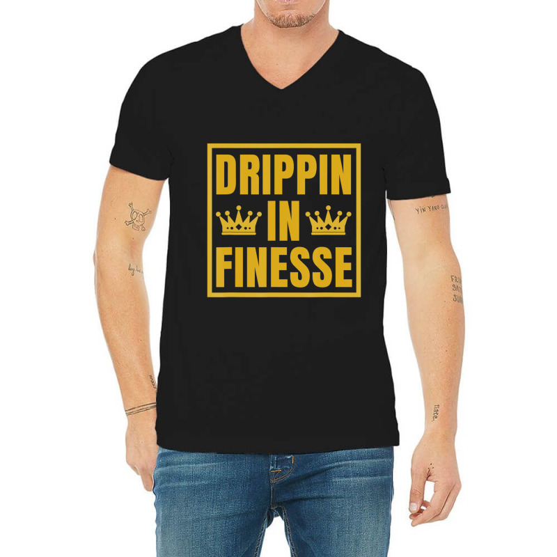 Hot Trend Drippin In Finesse V-neck Tee | Artistshot