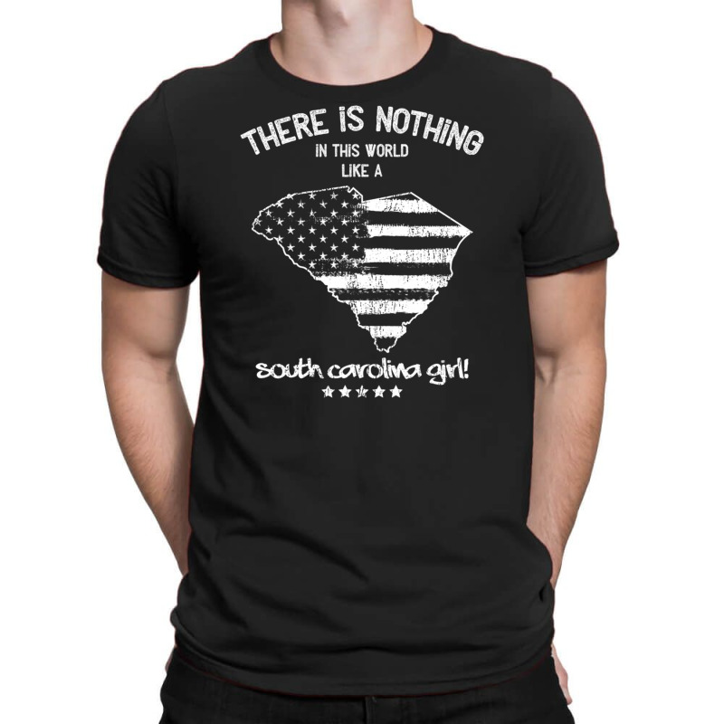 Usa Nothing Like A South Carolina State Girl Gift T-shirt | Artistshot