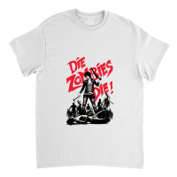 Die Zombies, Die! Classic T-shirt | Artistshot