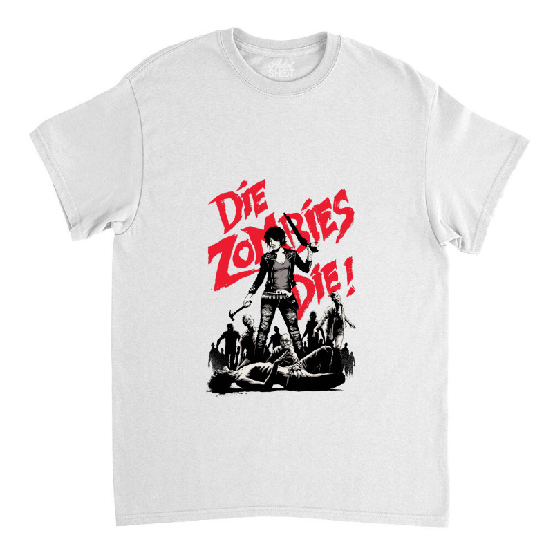 Die Zombies, Die! Classic T-shirt by DERRICKILLIAMS | Artistshot