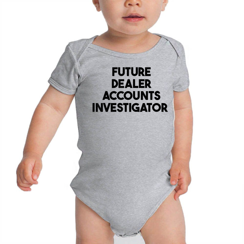 Future Dealer Accounts Investigator T Shirt Baby Bodysuit by tawny4okburd | Artistshot