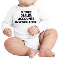 Future Dealer Accounts Investigator T Shirt Long Sleeve Baby Bodysuit | Artistshot