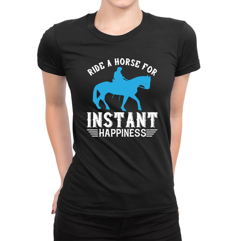 Ride A Horse For Instant Happiness Ladies Fitted T-Shirt by solih4t | Artistshot