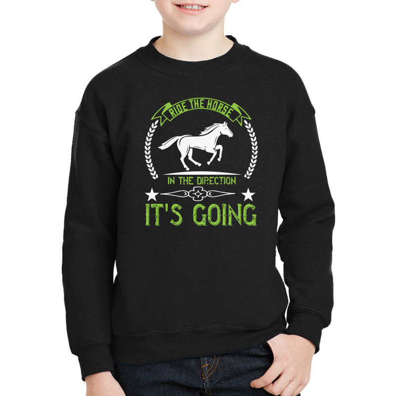 Ride The Horse In The Direction Its Going Youth Sweatshirt | Artistshot