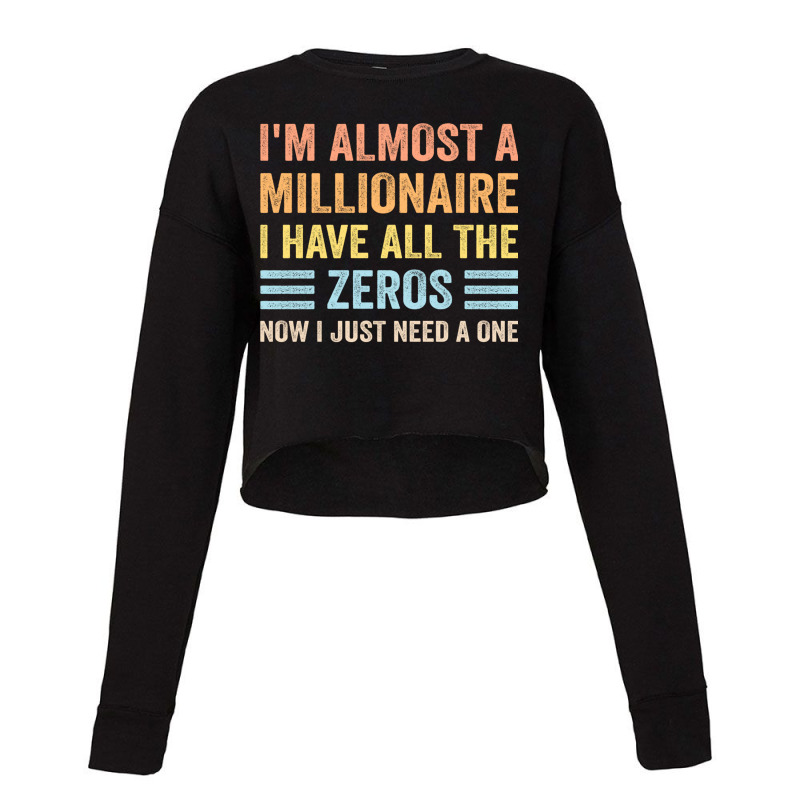 I'm Almost A Millionaire Funny Sarcastic Joke Broke No Money Long Slee Cropped Sweater by ElizahTessieDenniston | Artistshot