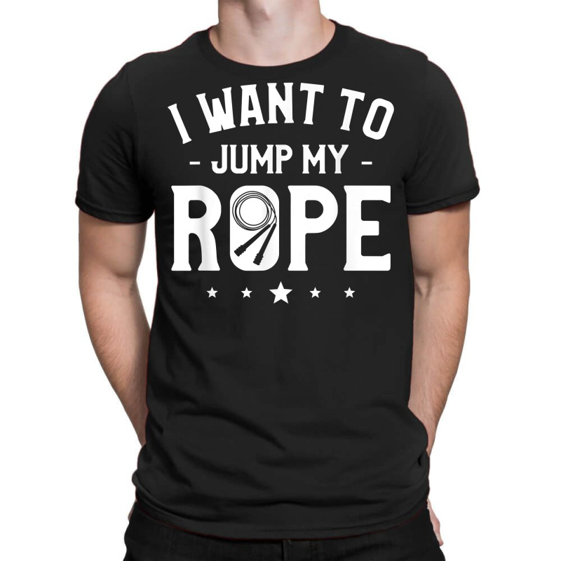 I Want To Jump My Rope Skipping Workout Exercise T Shirt T-shirt | Artistshot