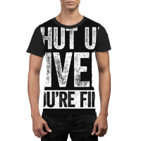 Trending Shut Up Liver You're Fine Drinking (2) Graphic T-shirt | Artistshot