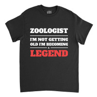 Limited Edition Zoologist I'm Not Getting Old I'm Becoming A Legend Classic T-shirt | Artistshot