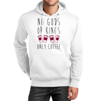 No Gods Or Kings Only Coffee T-shirt Unisex Hoodie | Artistshot