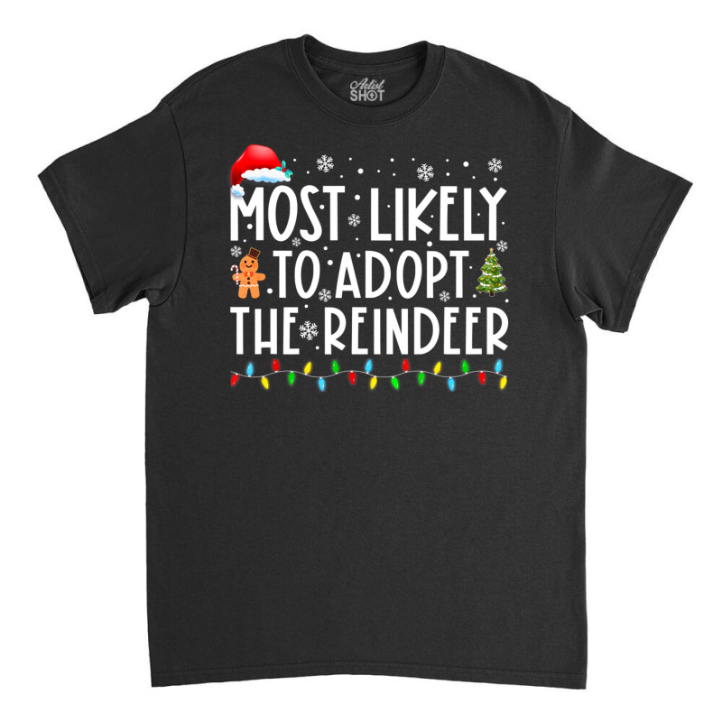 Hot Trend Most Likely To Adopt The Reindeer Christmas Holiday Classic T-shirt by michealyoungerlk01 | Artistshot