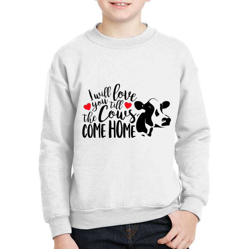 I Will Love You Till The Cows Come Home Valentine S Day Cow Youth Sweatshirt | Artistshot