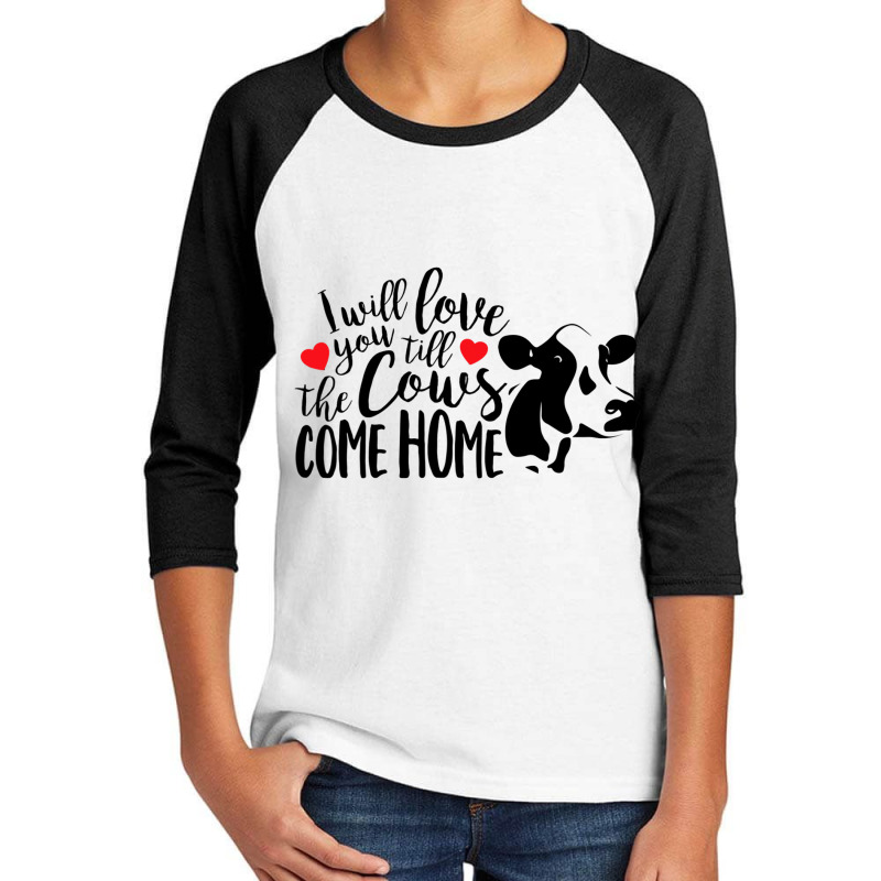 I Will Love You Till The Cows Come Home Valentine S Day Cow Youth 3/4 Sleeve | Artistshot