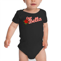 Que Bella, How Beautiful Latina Latinx T Shirt Baby Bodysuit | Artistshot