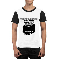 There's A Name For Men Without Beards Woman Graphic T-shirt | Artistshot