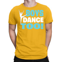 Boys Dance Too Gift For All Dancers T-shirt | Artistshot