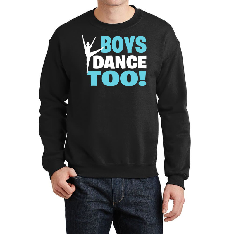 Boys Dance Too Gift For All Dancers Crewneck Sweatshirt | Artistshot