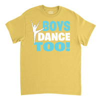 Boys Dance Too Gift For All Dancers Classic T-shirt | Artistshot