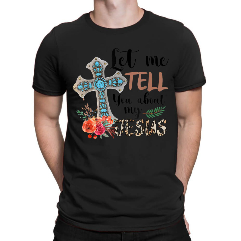 Let Me Tell You About My Jesus Christian Bible God T-shirt | Artistshot