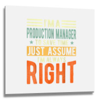 Production Manager Design  I´m Always Right  Production T Shirt Metal Print Square | Artistshot