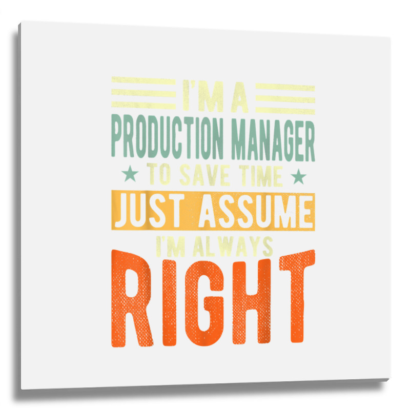 Production Manager Design  I´m Always Right  Production T Shirt Metal Print Square | Artistshot