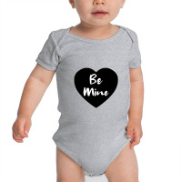 Be Mine Love Baby Bodysuit | Artistshot