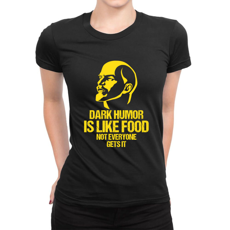 Lenin - Dark Humor Is Like Food Not Everyone Gets It Ladies Fitted T-Shirt by LuceroCrystalMurillo | Artistshot