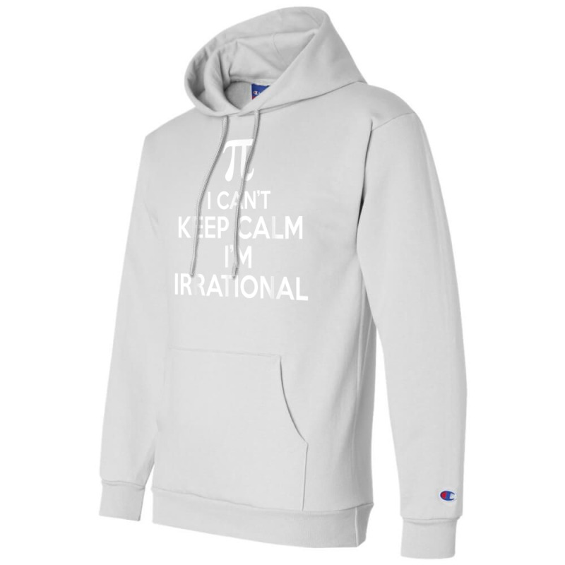 I Can't Keep Calm I'm Irrational Funny Pi Day Math Teacher Champion Hoodie by Pinch1410 | Artistshot