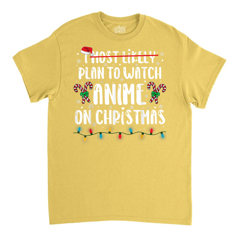 I Most Likely Plan To Watch Anime On Christmas Family Classic T-shirt by Pinch1410 | Artistshot