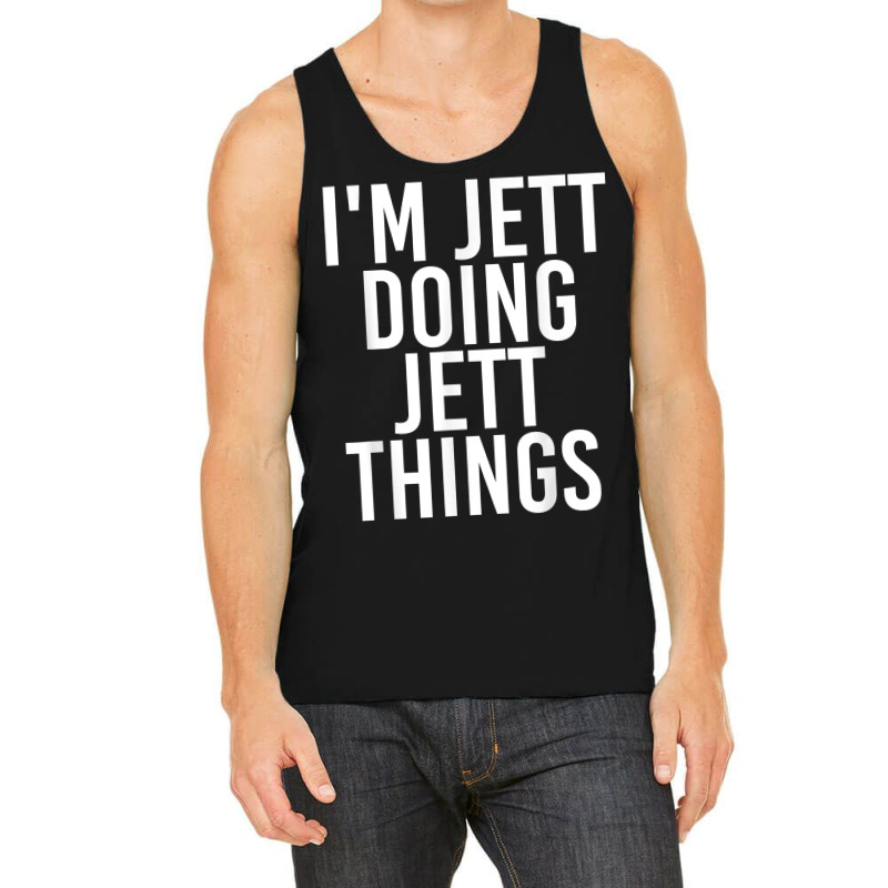 I'm Jett Doing Jett Things Name Funny Birthday Gift Idea Tank Top by Pinch1410 | Artistshot