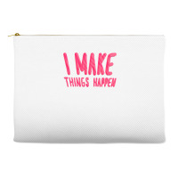 I Make Things Happen Productivity Accessory Pouches | Artistshot