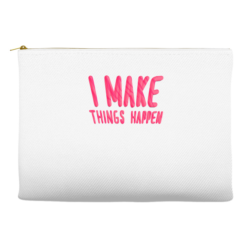 I Make Things Happen Productivity Accessory Pouches | Artistshot