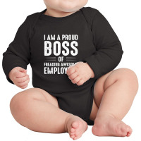 I Am A Proud Boss Long Sleeve Baby Bodysuit | Artistshot