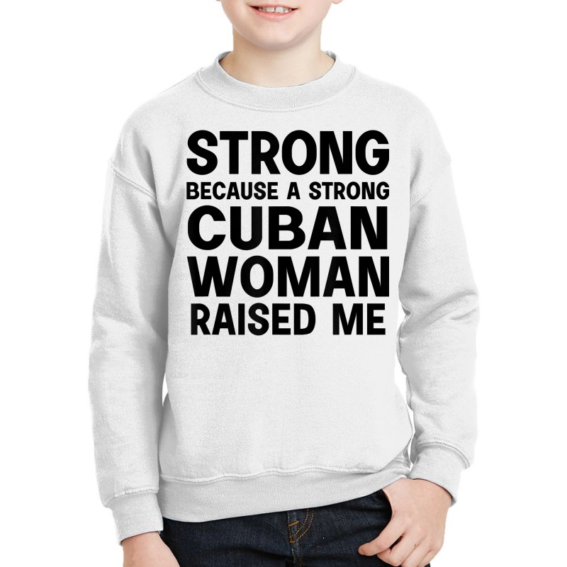 Strong Because A Cuban Woman Raised Me T Shirt Youth Sweatshirt by jessamynb4pru | Artistshot