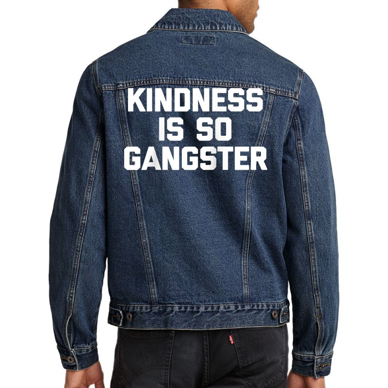 Kindness Is So Gangster  Funny Saying Sarcastic Humor Raglan Baseball Men Denim Jacket by Pinch1410 | Artistshot