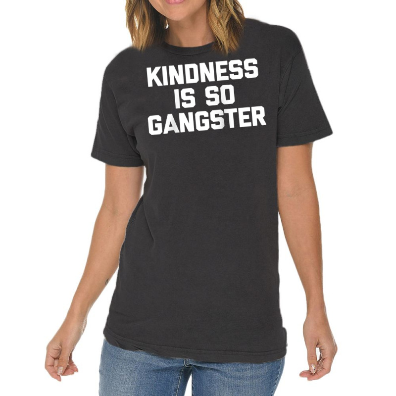 Kindness Is So Gangster  Funny Saying Sarcastic Humor Raglan Baseball Vintage T-Shirt by Pinch1410 | Artistshot