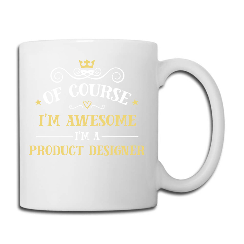 Of Course I'm Awesome I'm A Product Designer Coffee Mug | Artistshot