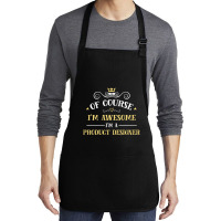 Of Course I'm Awesome I'm A Product Designer Medium-length Apron | Artistshot