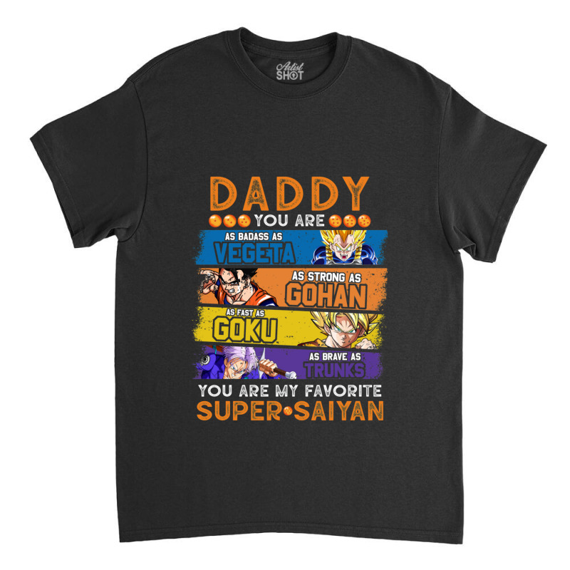 Daddy Dragonball Daddy You Are My Favorite Super Saiyan Funny Vegeta G Classic T-shirt by TracyLSontrop | Artistshot