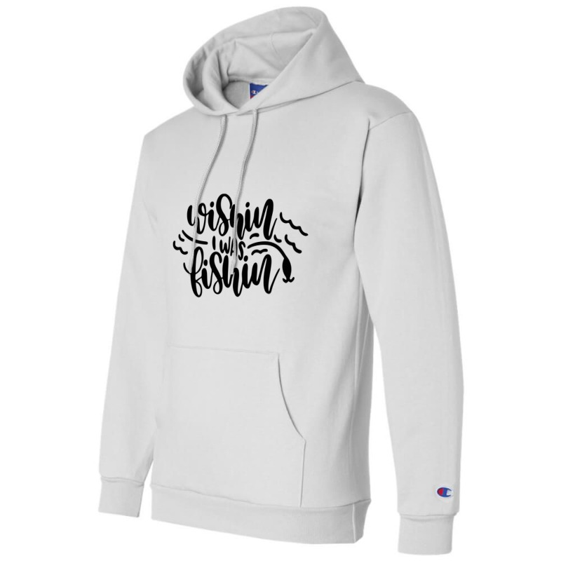 Wishin' I Was Fishin Champion Hoodie | Artistshot