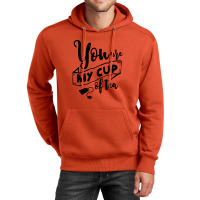 You Are My Cup Of Tea Unisex Hoodie | Artistshot