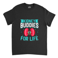 Kidney Donor - Kidney Buddies For Life Kidney Donation Classic T-shirt | Artistshot