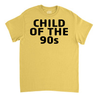 Child Of The 90s  (1) (1) Classic T-shirt | Artistshot