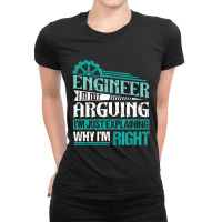 Trending I'm Not Arguing I'm Just Explaining Why I'm Right Engineer Ladies Fitted T-shirt | Artistshot