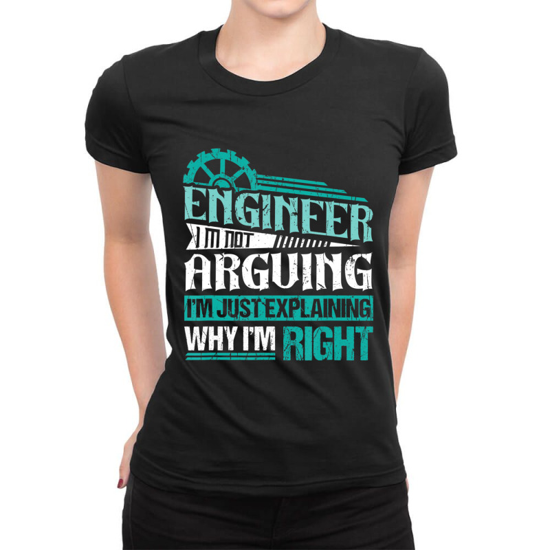 Trending I'm Not Arguing I'm Just Explaining Why I'm Right Engineer Ladies Fitted T-Shirt by Crews Micki | Artistshot