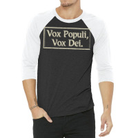 Vox Populi, Vox Dei Voice Of God Latin Phrase T Shirt 3/4 Sleeve Shirt | Artistshot