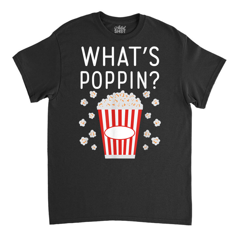 What's Poppin Popcorn Lovers T Shirt Classic T-shirt | Artistshot