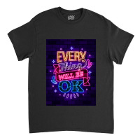 Everything Will Be Ok Classic T-shirt | Artistshot