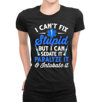 Paramedic Emt Can Sedate And Paralyze Stupid Funny Ems T Shirt Ladies Fitted T-shirt | Artistshot