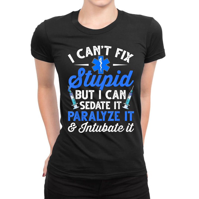 Paramedic Emt Can Sedate And Paralyze Stupid Funny Ems T Shirt Ladies Fitted T-Shirt by dorman | Artistshot